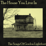 The House You Live In: The Songs of Gordon Lightfoot